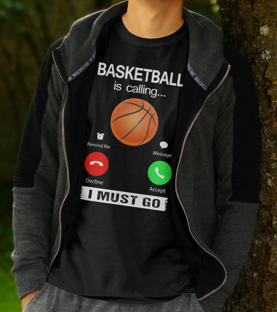 Basketball Is Calling Decline Accept I Must Go T-Shirt