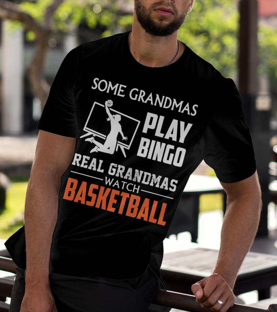 SOME GRANDMAS PLAY BINGO REAL GRANDMAS WATCH BASKETBALL T-Shirt