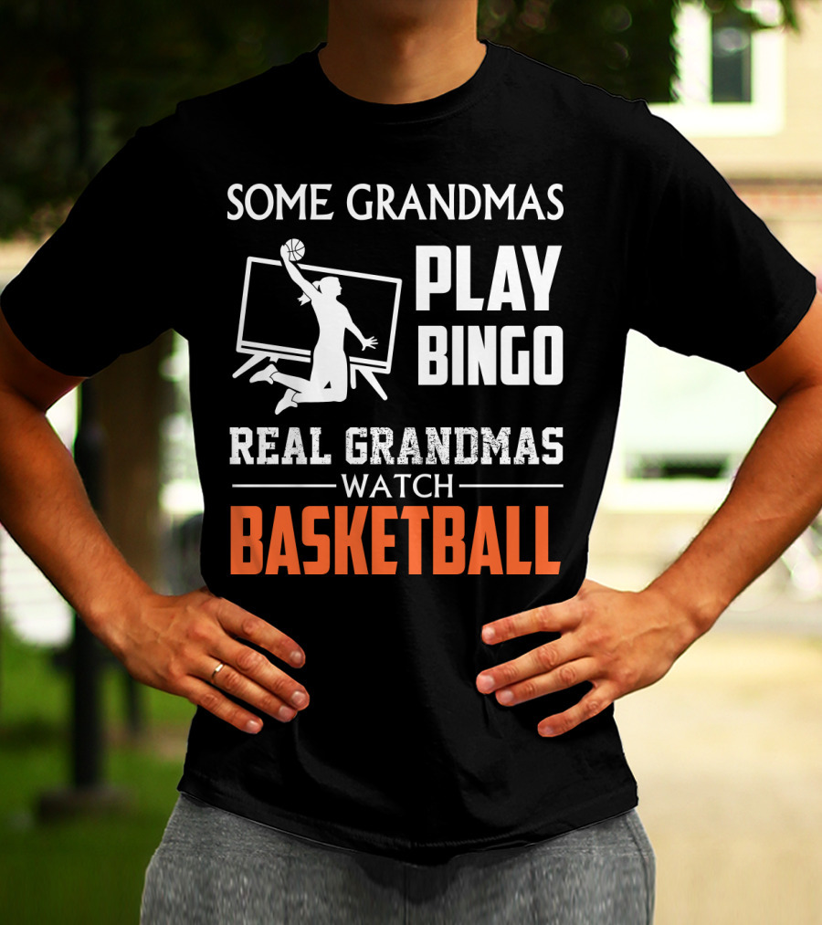 SOME GRANDMAS PLAY BINGO REAL GRANDMAS WATCH BASKETBALL T-Shirt