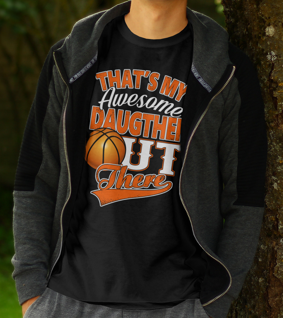 That's My Awesome Daughter Out There Basketball T-Shirt