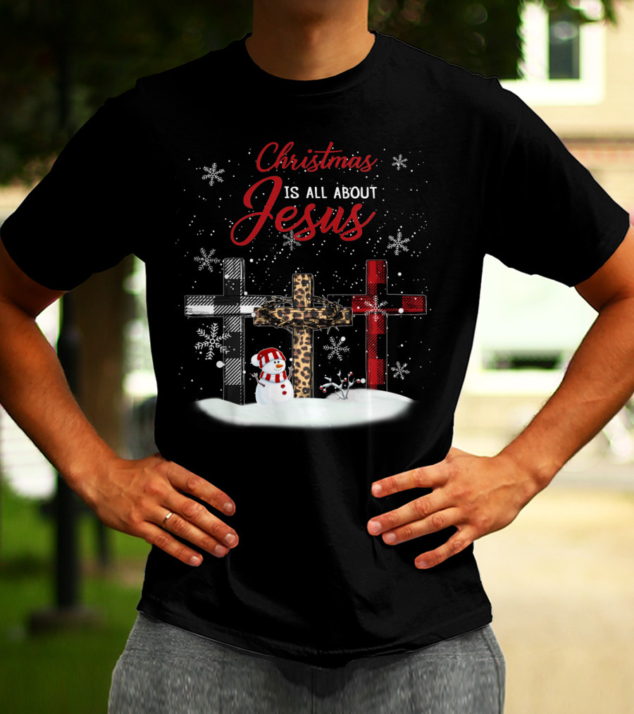 Christmas Is All About Jesus Snowy Crosses And Snowman T-Shirt