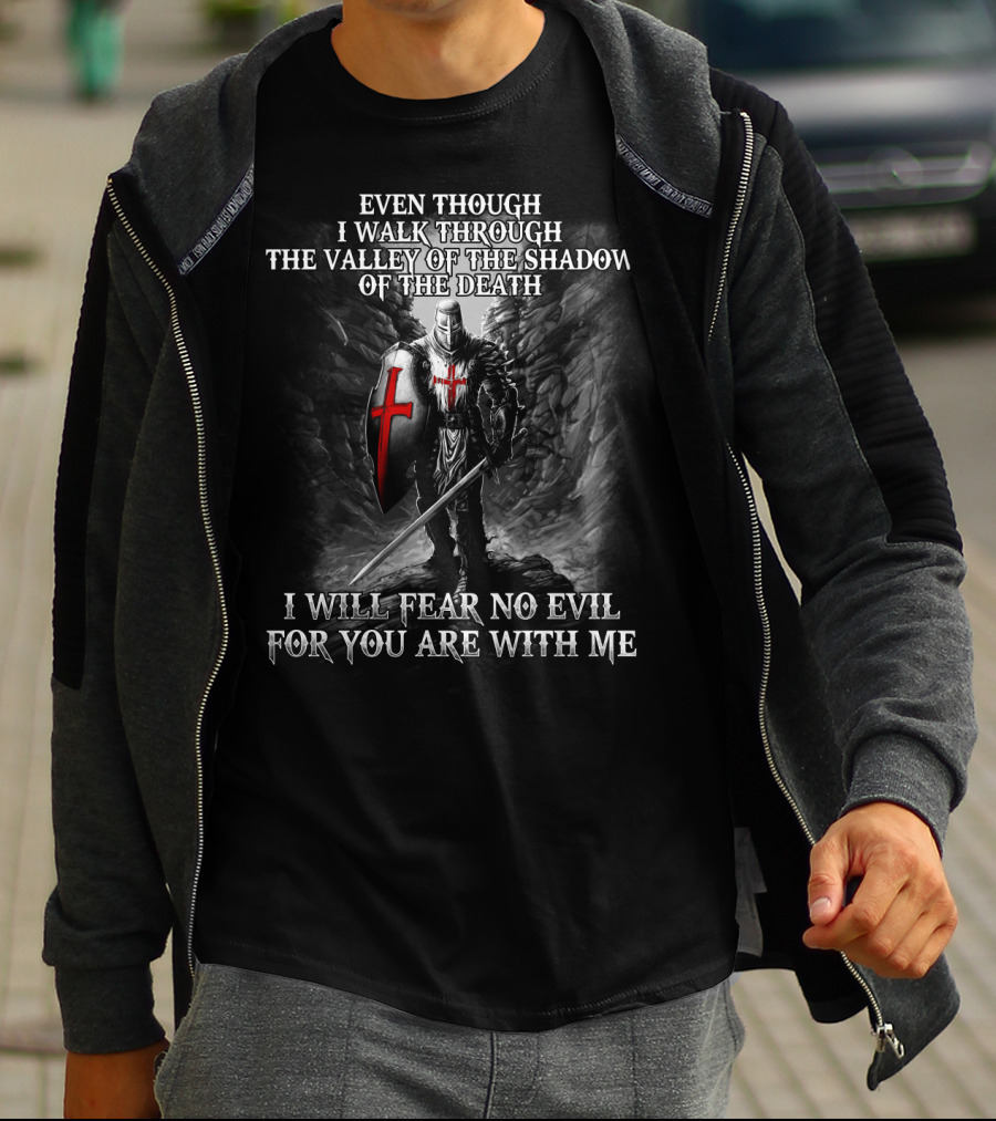 Even Though I Walk Through The Valley Of The Shadow Of Death I Will Fear No Evil For You Are With Me Warrior T-Shirt