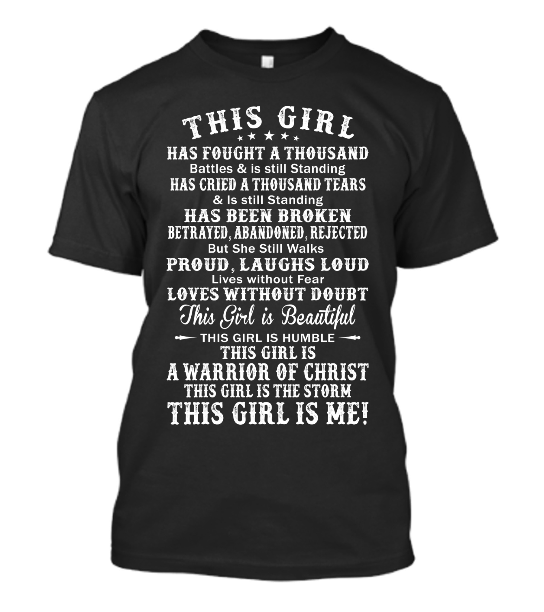 THIS GIRL WARRIOR HAS FOUGHT A THOUSAND BATTLES AND IS STILL STANDING A WARRIOR OF CHRIST THIS GIRL IS ME T-Shirt