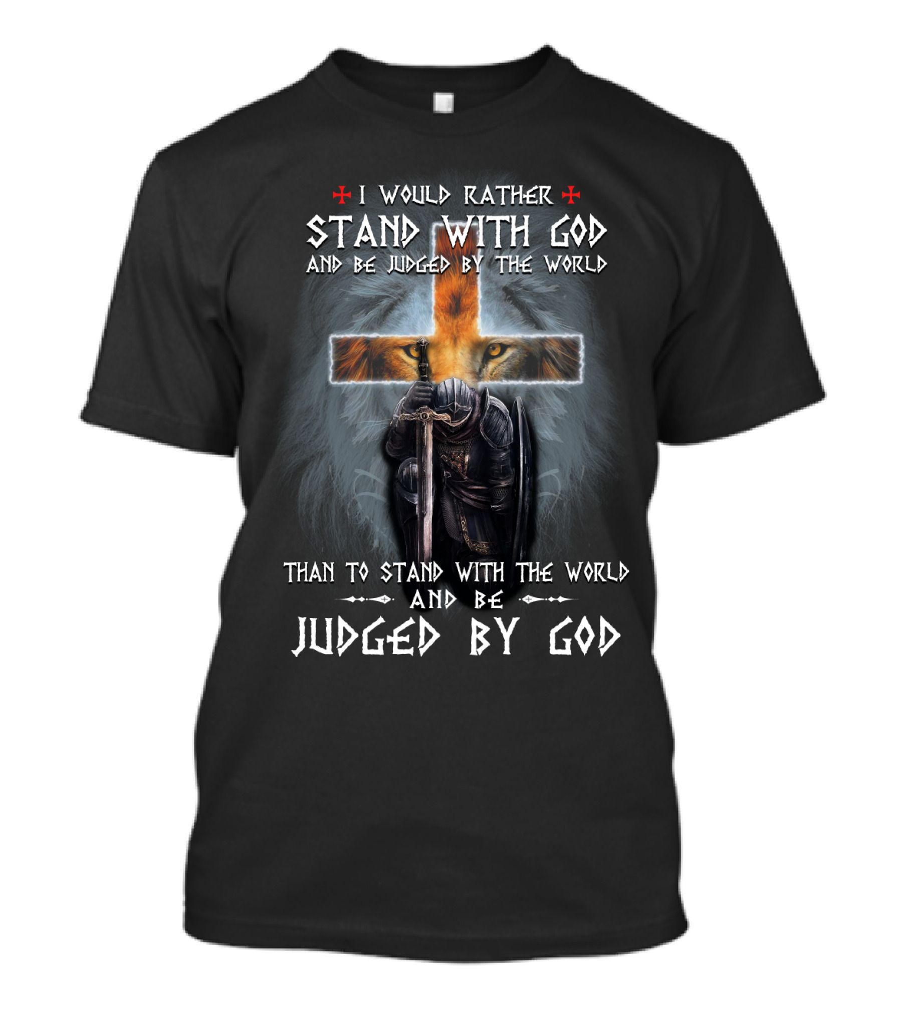 I Would Rather Stand With God And Be Judged By The World Than To Stand With The World And Be Judged By God T-Shirt