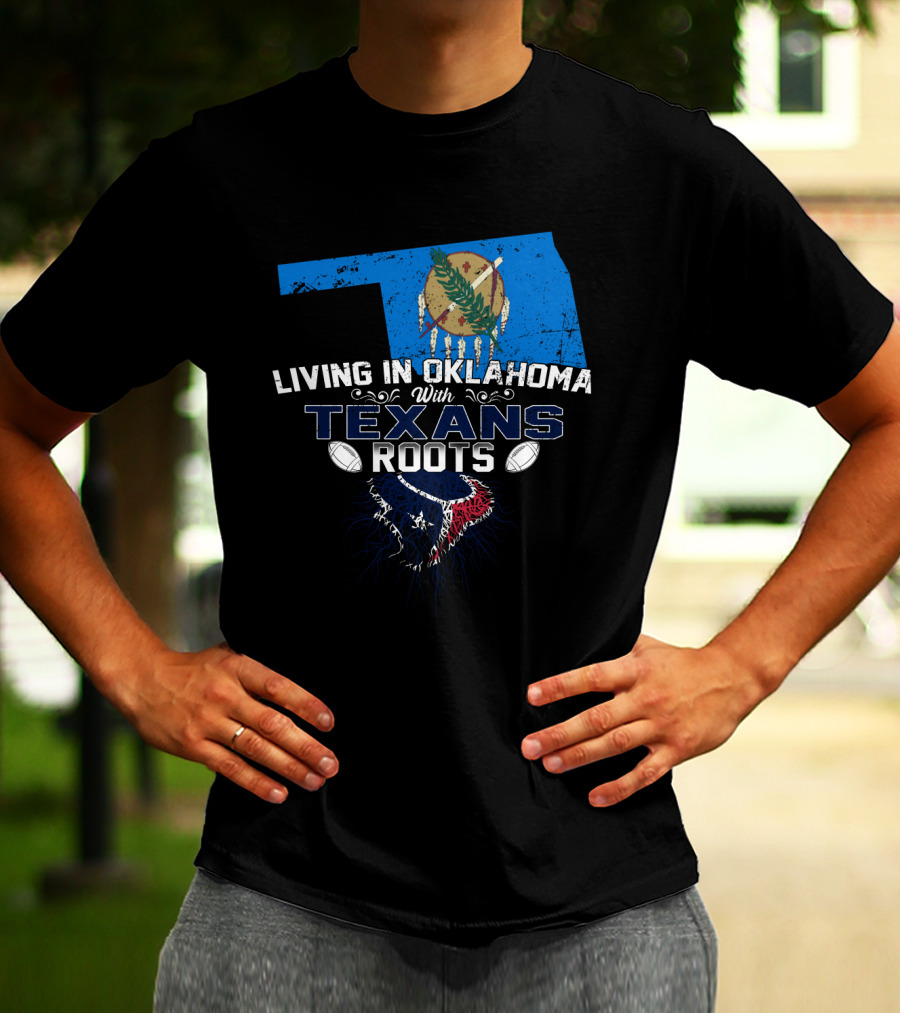 Living In Oklahoma With Texans Roots Oklahoma State Flag And Football T-Shirt