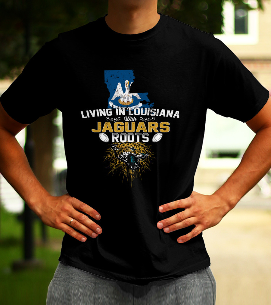 Living In Louisiana With Jaguars Roots Football Pride T-Shirt