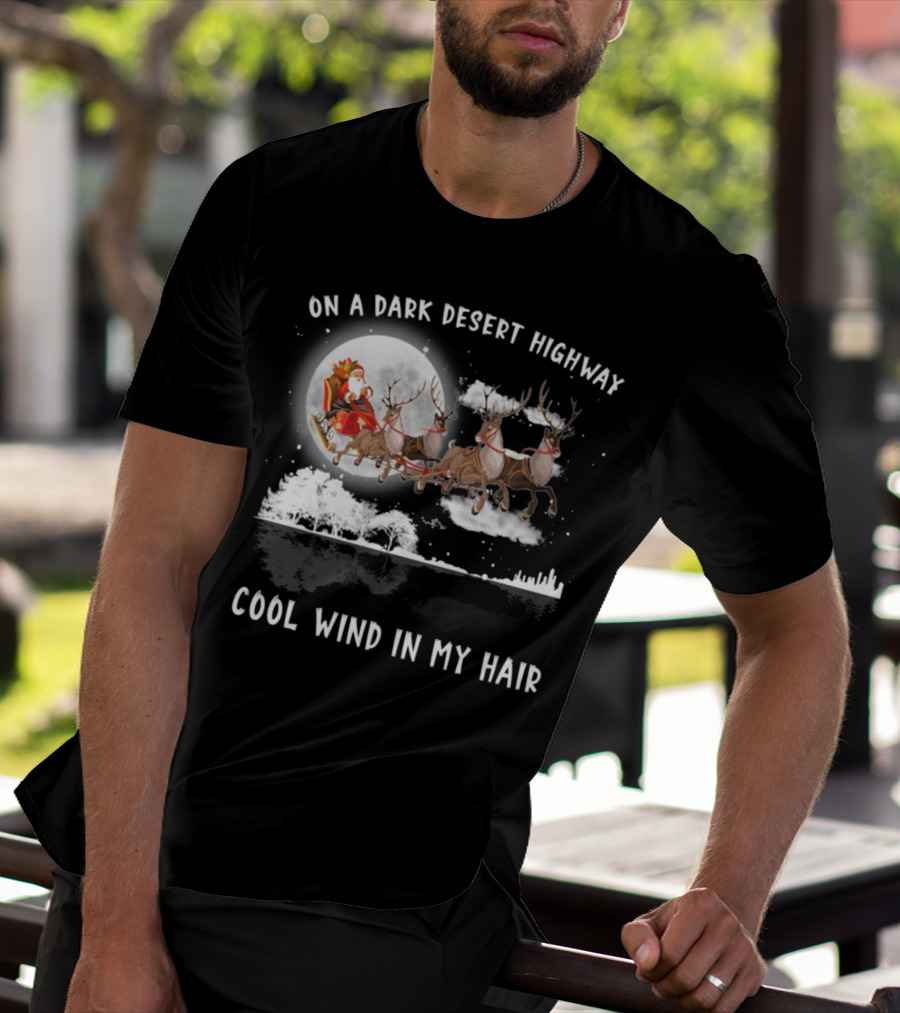 On A Dark Desert Highway Santa Riding Reindeer Cool Wind In My Hair T-Shirt