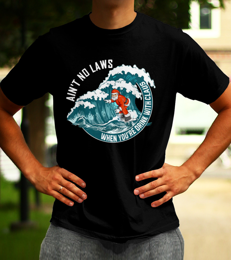 Ain't No Laws When You're Drink With Claus Surfing Santa T-Shirt