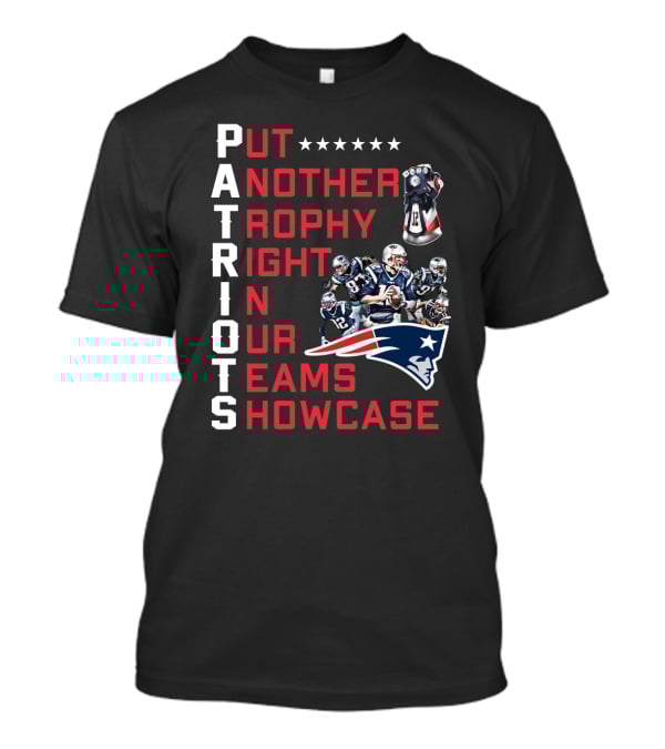 PATRIOTS Put Another Trophy Right In Our Team's Showcase T-Shirt