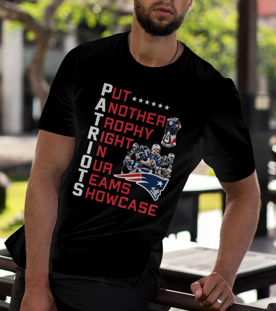 PATRIOTS Put Another Trophy Right In Our Team's Showcase T-Shirt
