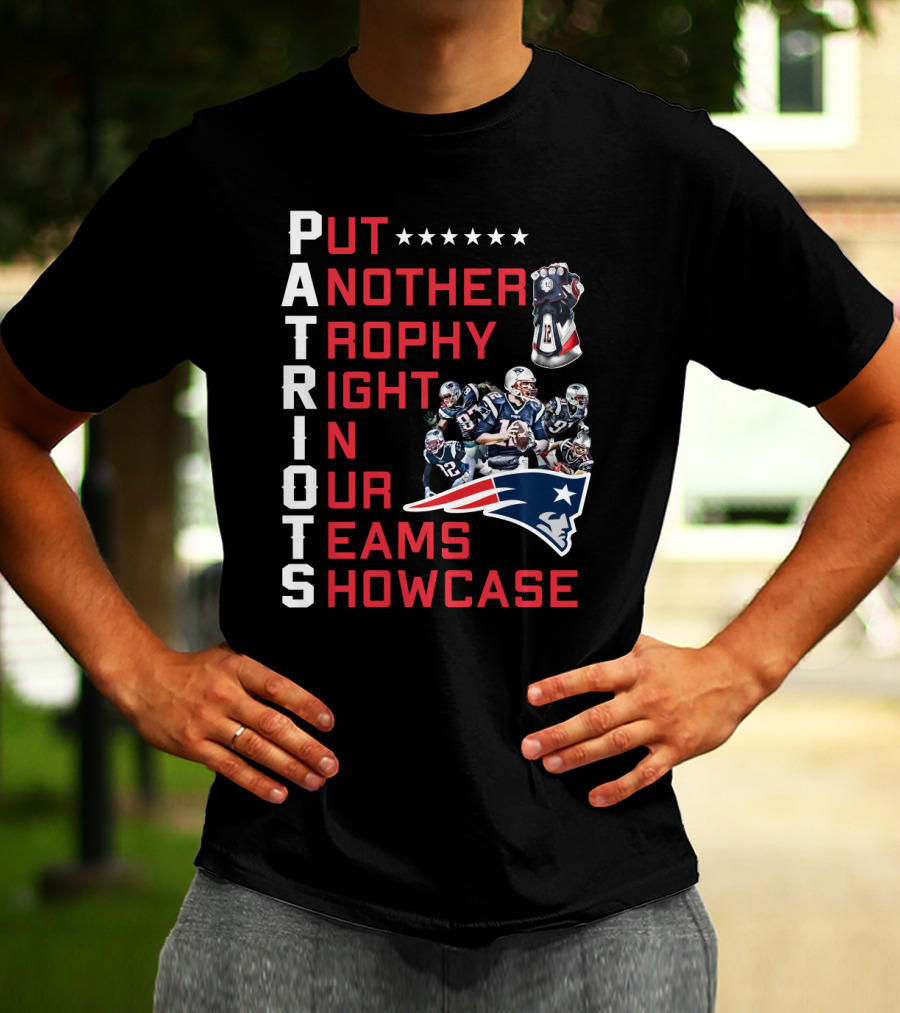PATRIOTS Put Another Trophy Right In Our Team's Showcase T-Shirt