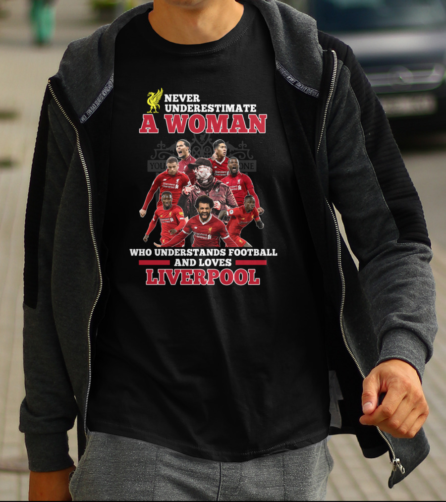 Never Underestimate A Woman Who Understands Football And Loves Liverpool T-Shirt