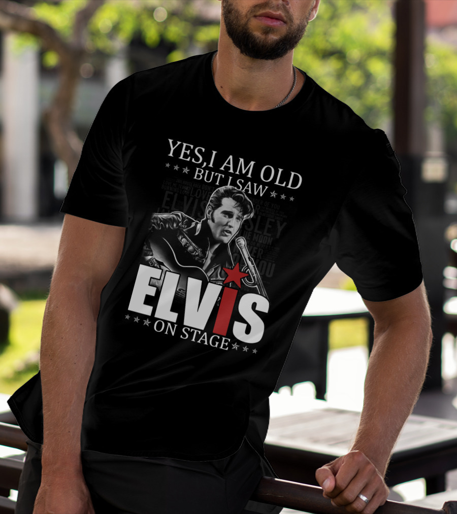 Yes I Am Old But I Saw Elvis On Stage T-Shirt