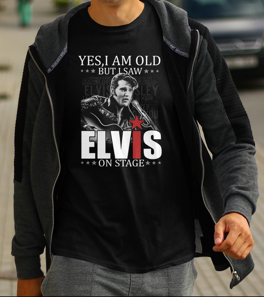 Yes I Am Old But I Saw Elvis On Stage T-Shirt