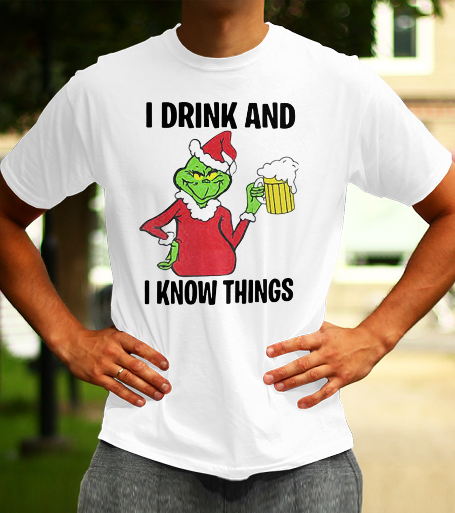 Grinch Santa Holding Beer I Drink And I Know Things T-Shirt