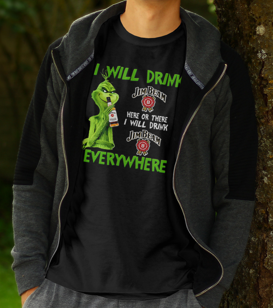 I Will Drink Jim Beam Here Or There I Will Drink Jim Beam Everywhere T-Shirt