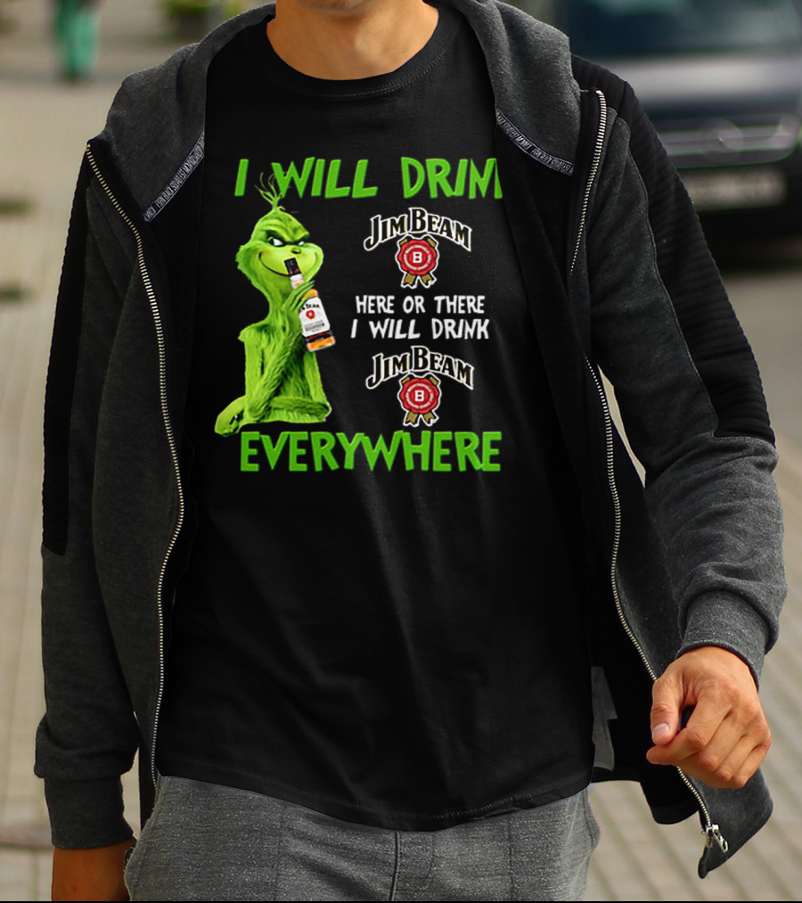 I Will Drink Jim Beam Here Or There I Will Drink Jim Beam Everywhere T-Shirt
