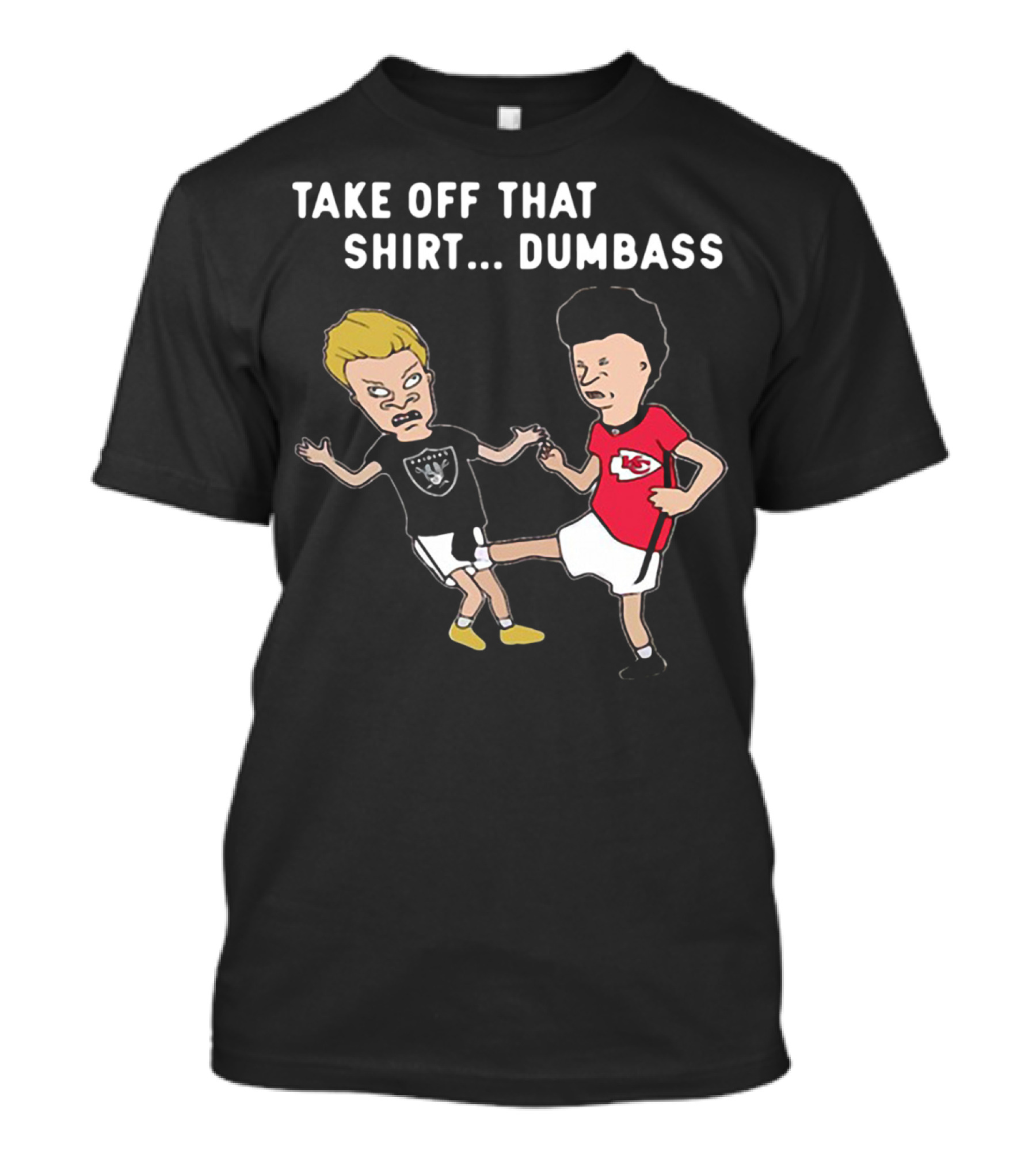 Take Off That Shirt Dumbass Beavis And Butthead Raiders Chiefs T-Shirt