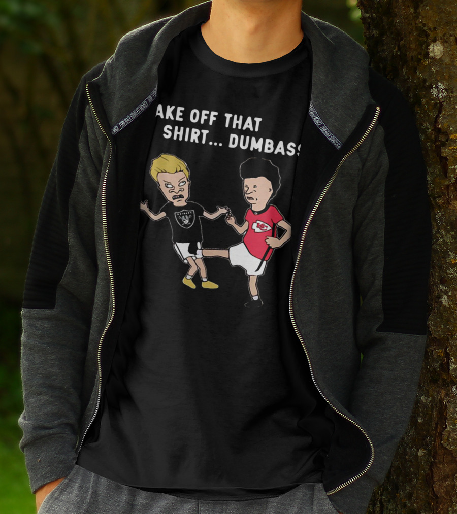 Take Off That Shirt Dumbass Beavis And Butthead Raiders Chiefs T-Shirt