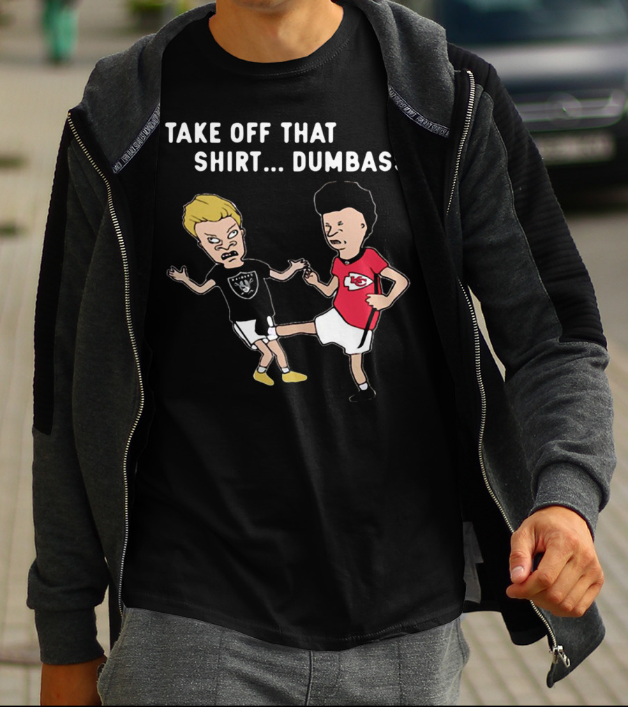 Take Off That Shirt Dumbass Beavis And Butthead Raiders Chiefs T-Shirt