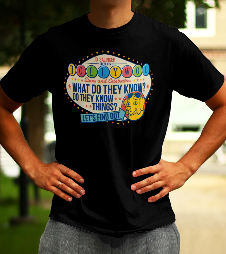 JD Salinger Presents Hollywoo Stars And Celebrities What Do They Know Do They Know Things Let's Find Out T-Shirt