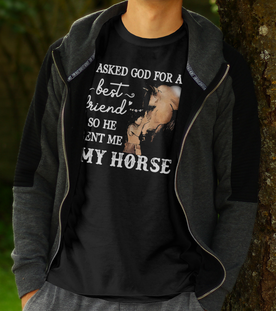I Asked God For A Best Friend So He Sent Me My Horse With Loving Embrace T-Shirt