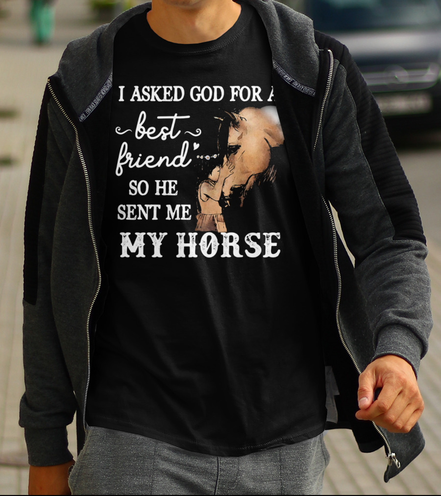 I Asked God For A Best Friend So He Sent Me My Horse With Loving Embrace T-Shirt