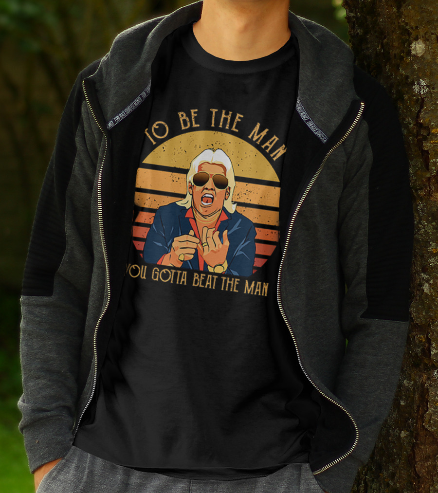 Ric Flair To Be The Man You Gotta Beat The Man T-Shirt