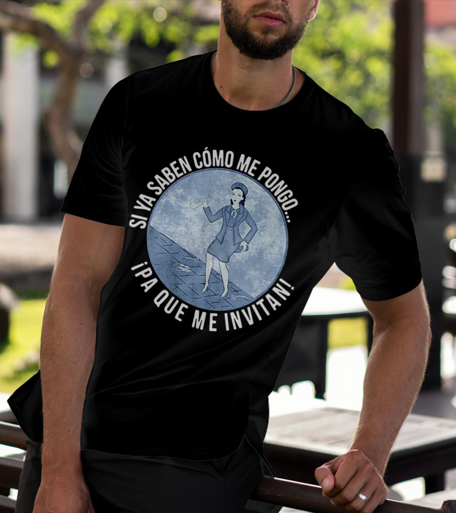 Si Ya Saben Cómo Me Pongo Ipa Que Me Invitan Mujer Con Botella T-Shirt