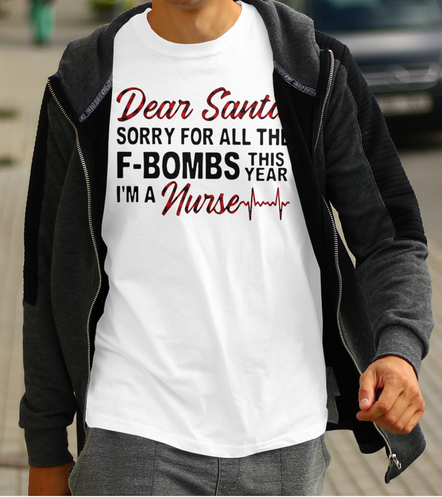 Dear Santa Sorry For All The F-Bombs This Year I’m A Nurse T-Shirt