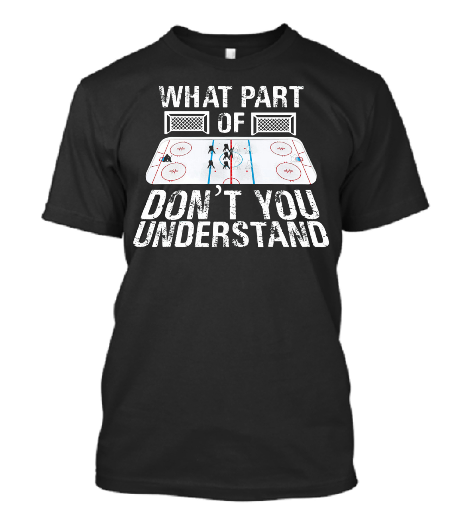 What Part Of Don’t You Understand Hockey Rink And Players T-Shirt