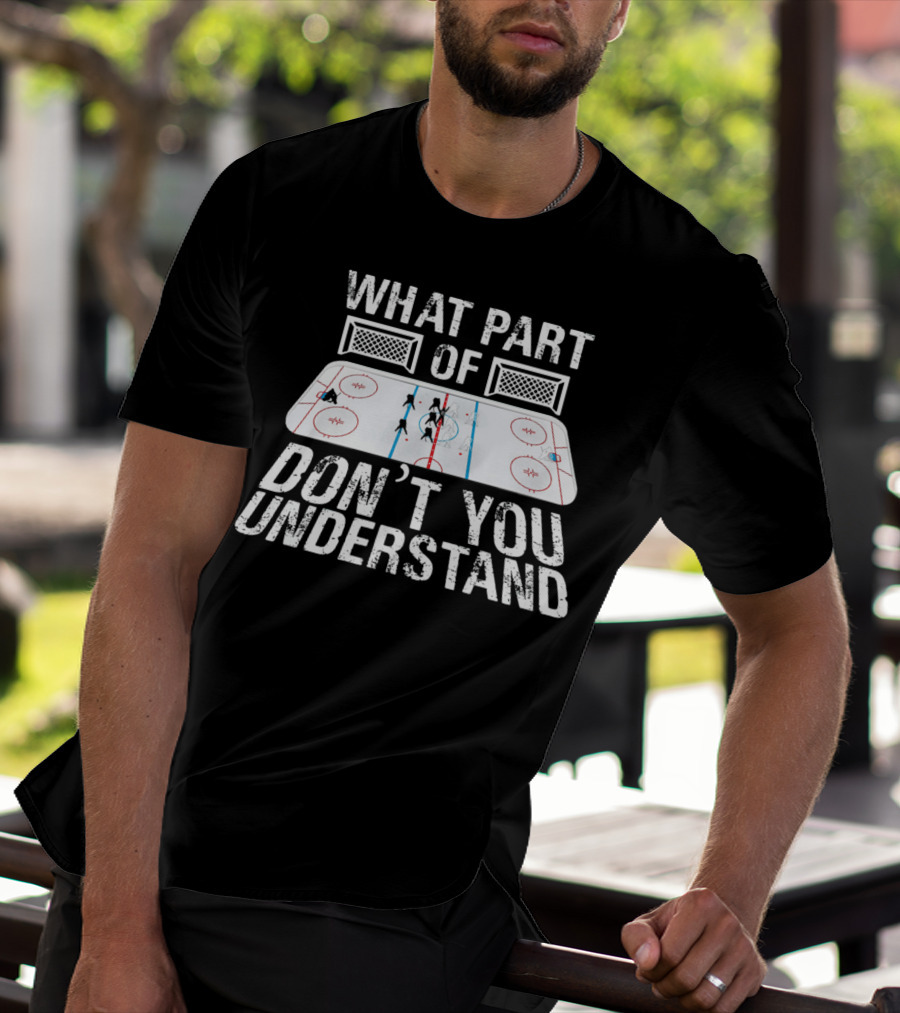 What Part Of Don’t You Understand Hockey Rink And Players T-Shirt