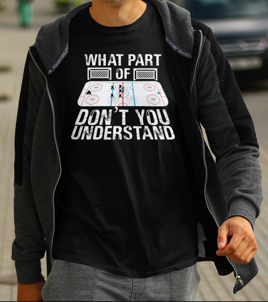 What Part Of Don’t You Understand Hockey Rink And Players T-Shirt