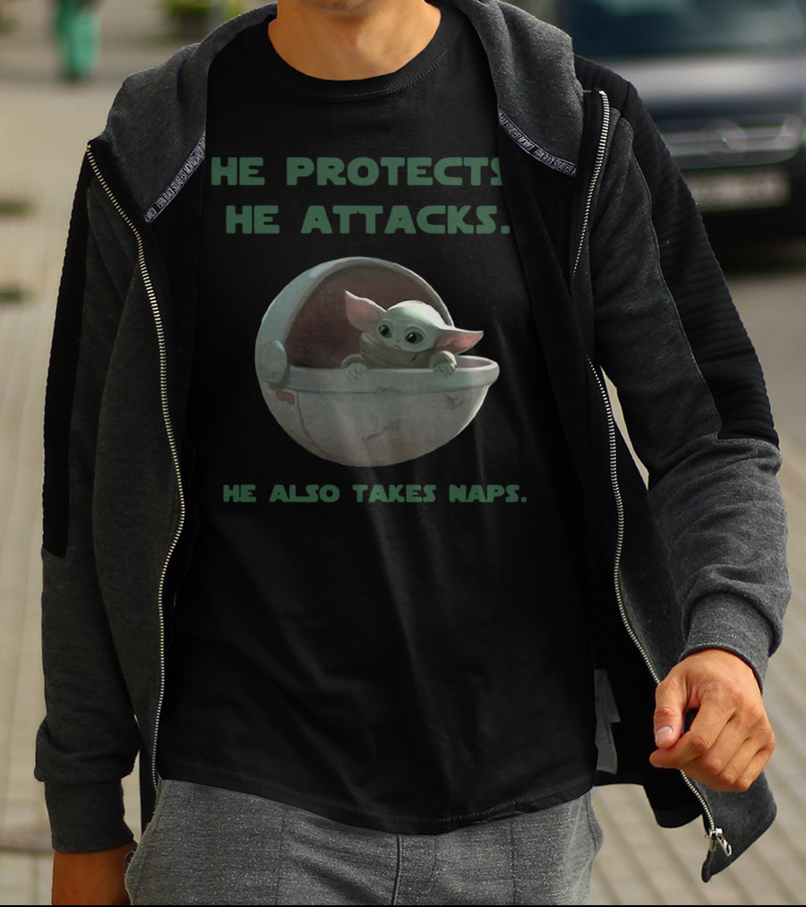Baby Yoda He Protects He Attacks He Also Takes Naps Star Wars Mandalorian T-Shirt