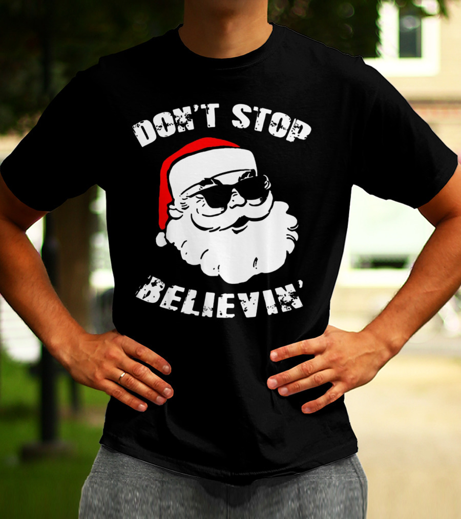 DON'T STOP BELIEVIN' SANTA WITH SUNGLASSES T-Shirt