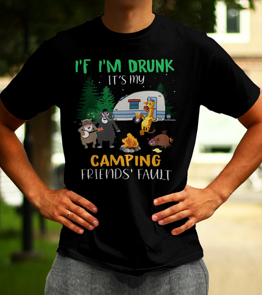 I'f I'm Drunk It's My Camping Friends' Fault Animal Campfire Bear Giraffe Raccoon T-Shirt