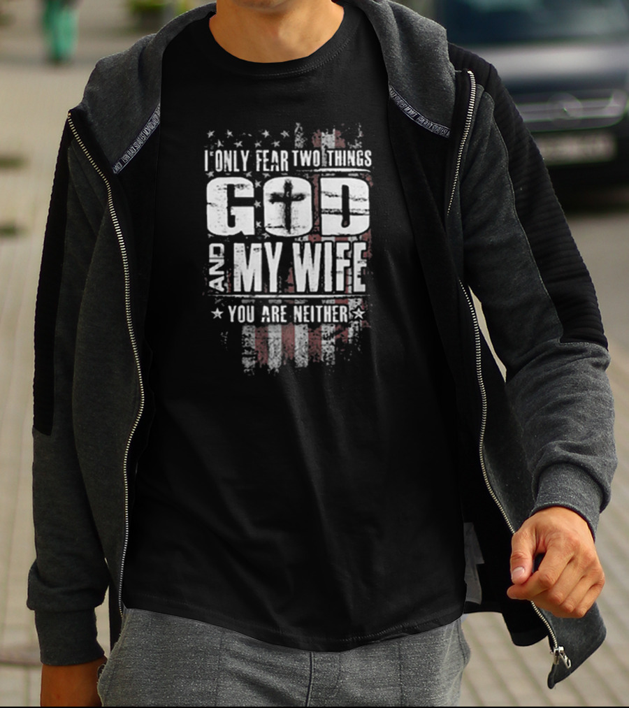 God And My Wife American Flag Fear T-Shirt