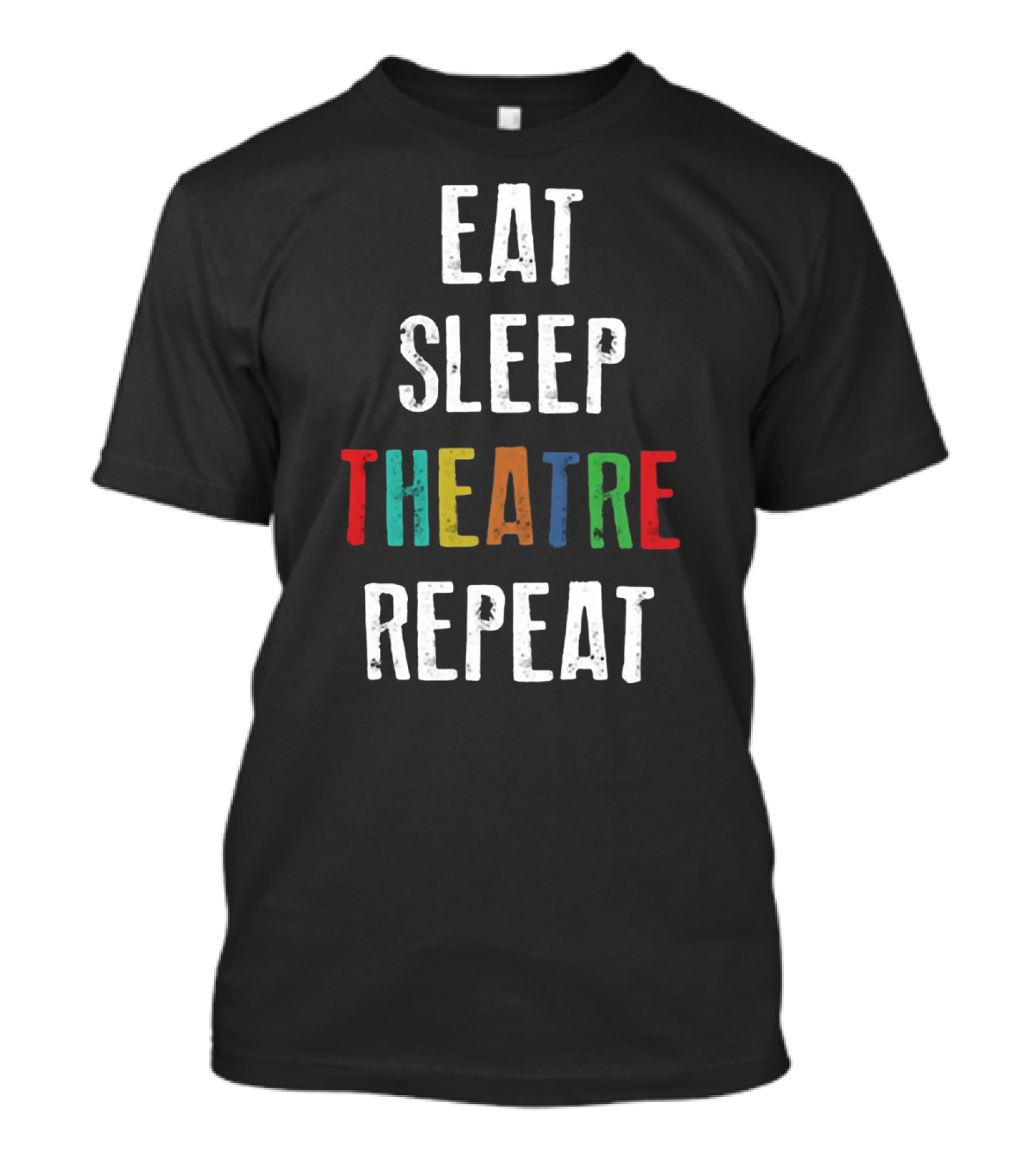 Eat Sleep Theatre Repeat Colorful Theatrical Lifestyle T-Shirt