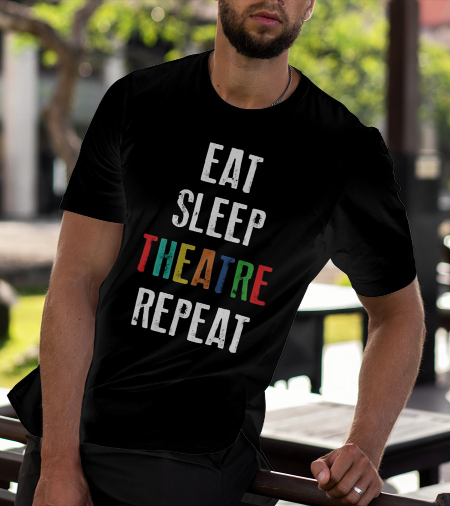Eat Sleep Theatre Repeat Colorful Theatrical Lifestyle T-Shirt