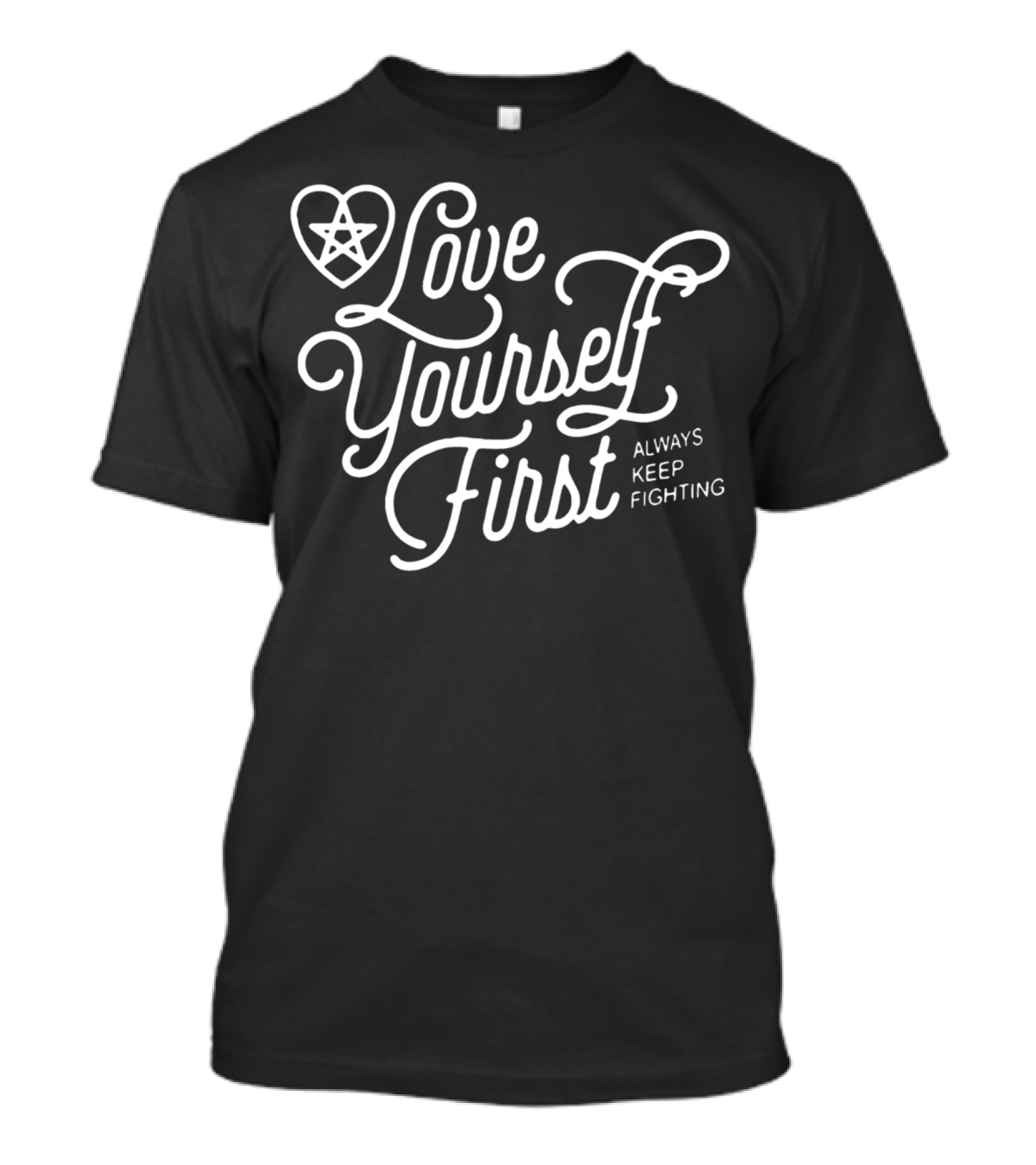 Love Yourself First Always Keep Fighting With Pentagram Heart T-Shirt