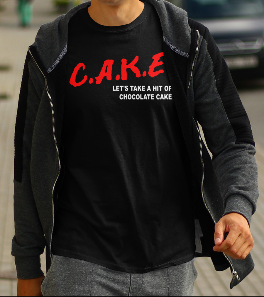 C.A.K.E. Let's Take A Hit Of Chocolate Cake T-Shirt