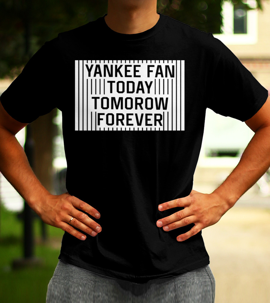 Yankee Fan Today Tomorrow Forever Stripes T-Shirt