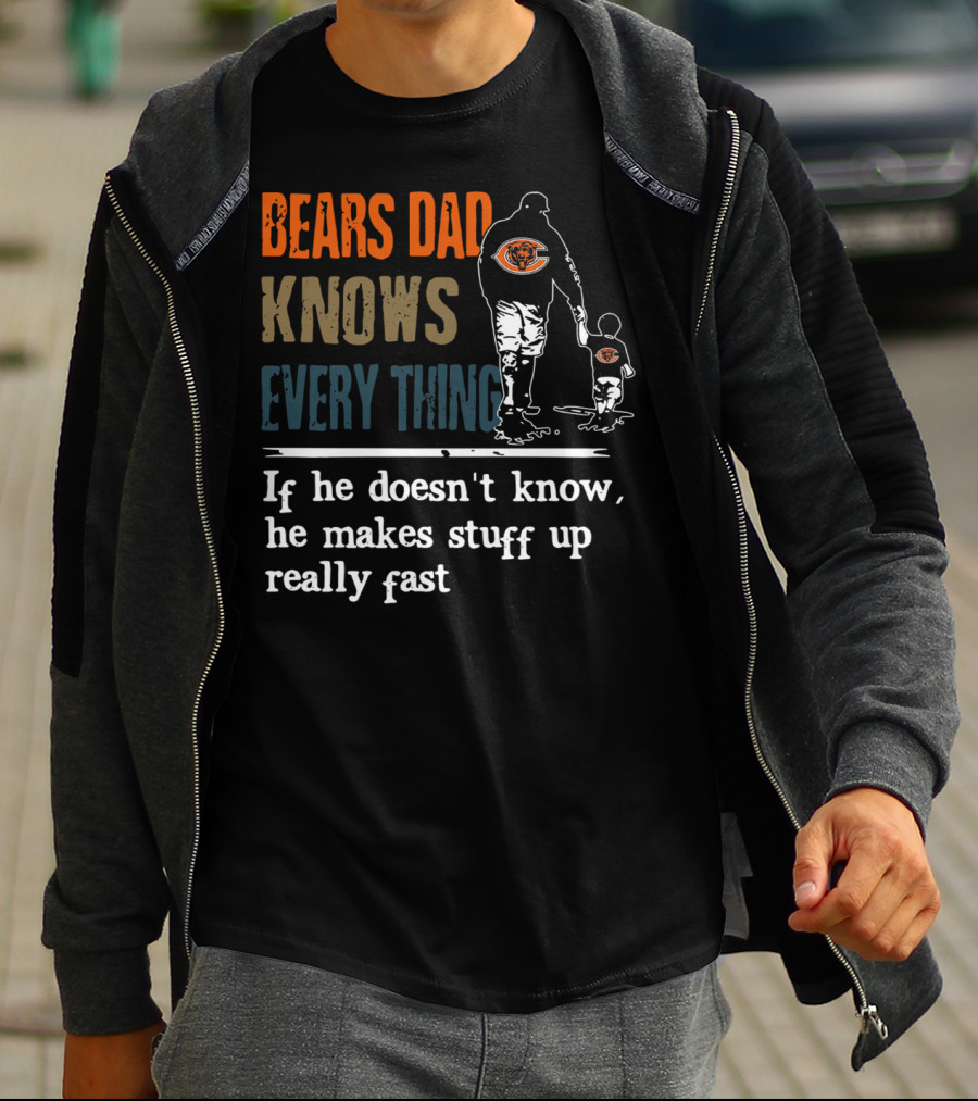 Bears Dad Knows Everything Makes Stuff Up Really Fast Chicago Bears Fan T-Shirt
