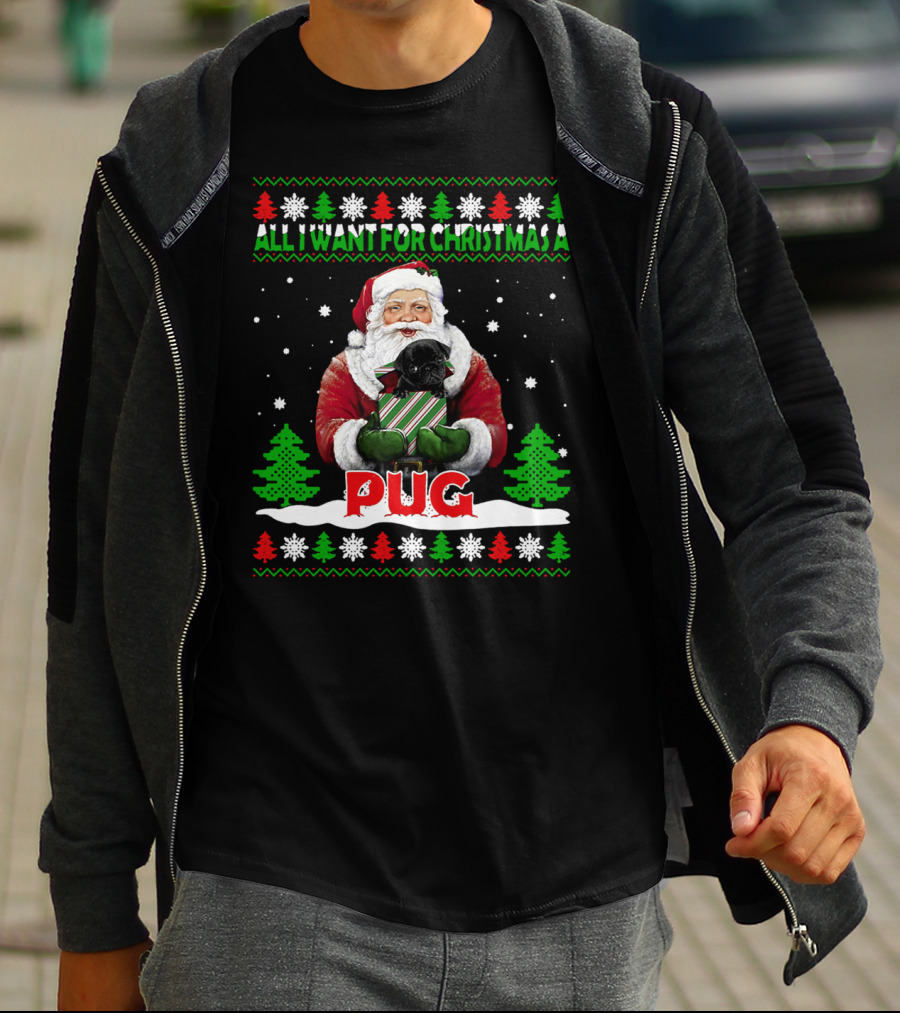 All I Want For Christmas A Pug Santa T-Shirt