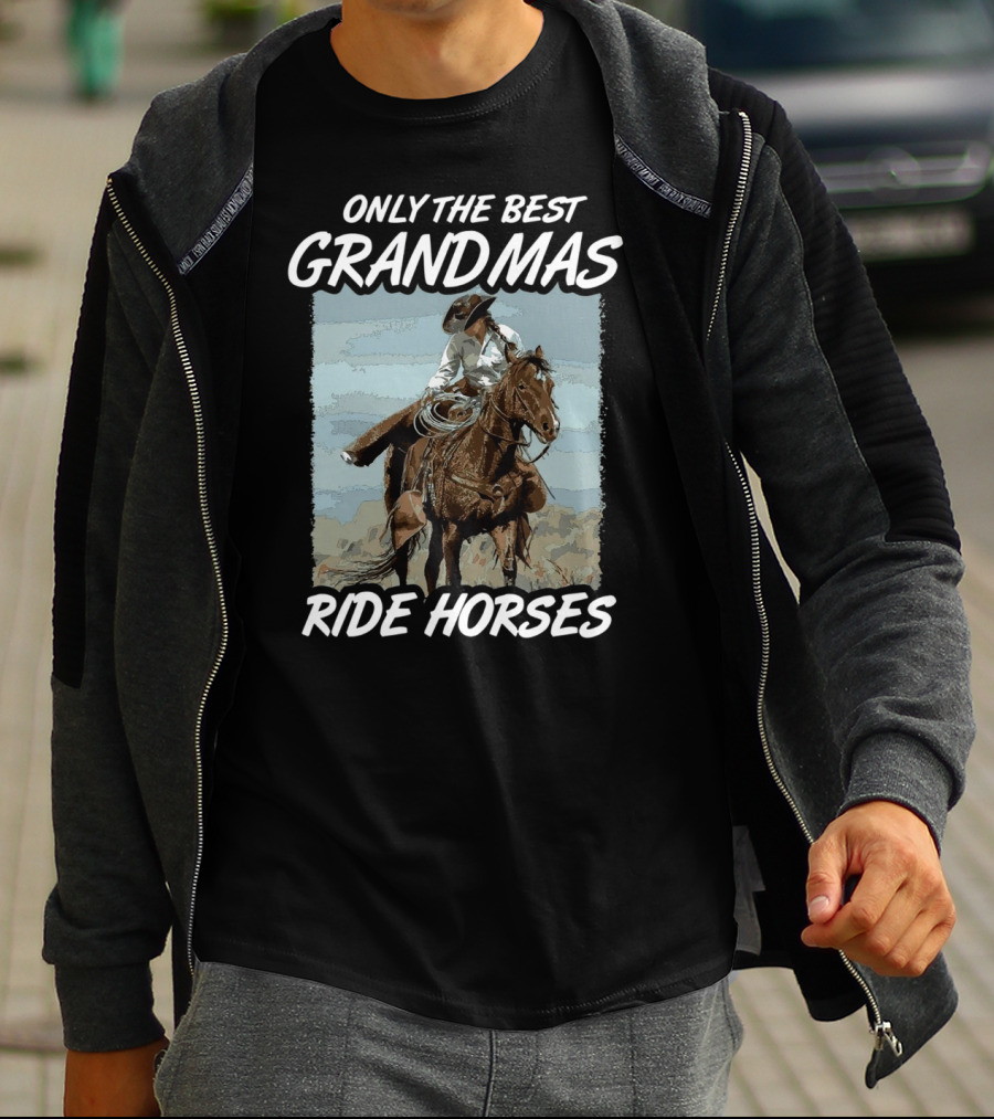 ONLY THE BEST GRANDMAS RIDE HORSES T-Shirt