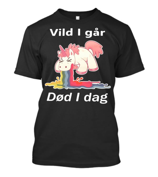 Vild I Går Død I Dag Rainbow Unicorn T-Shirt