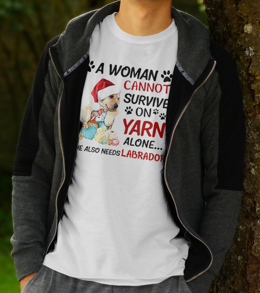 A Woman Cannot Survive On Yarn Alone She Also Needs Labrador Christmas Dog And Knitting Essentials T-Shirt
