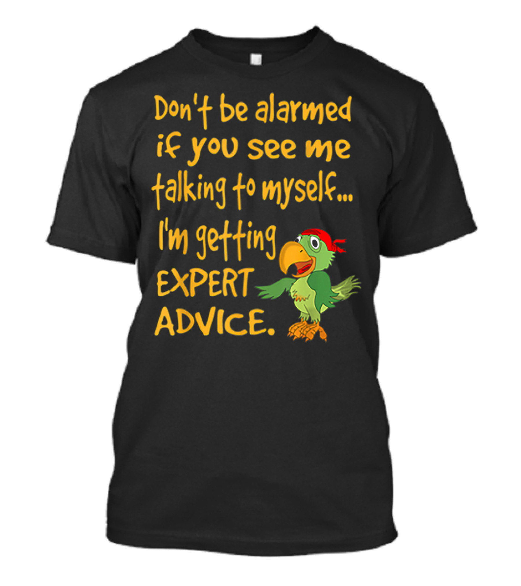 Don’t Be Alarmed If You See Me Talking To Myself I'm Getting Expert Advice Green Parrot T-Shirt