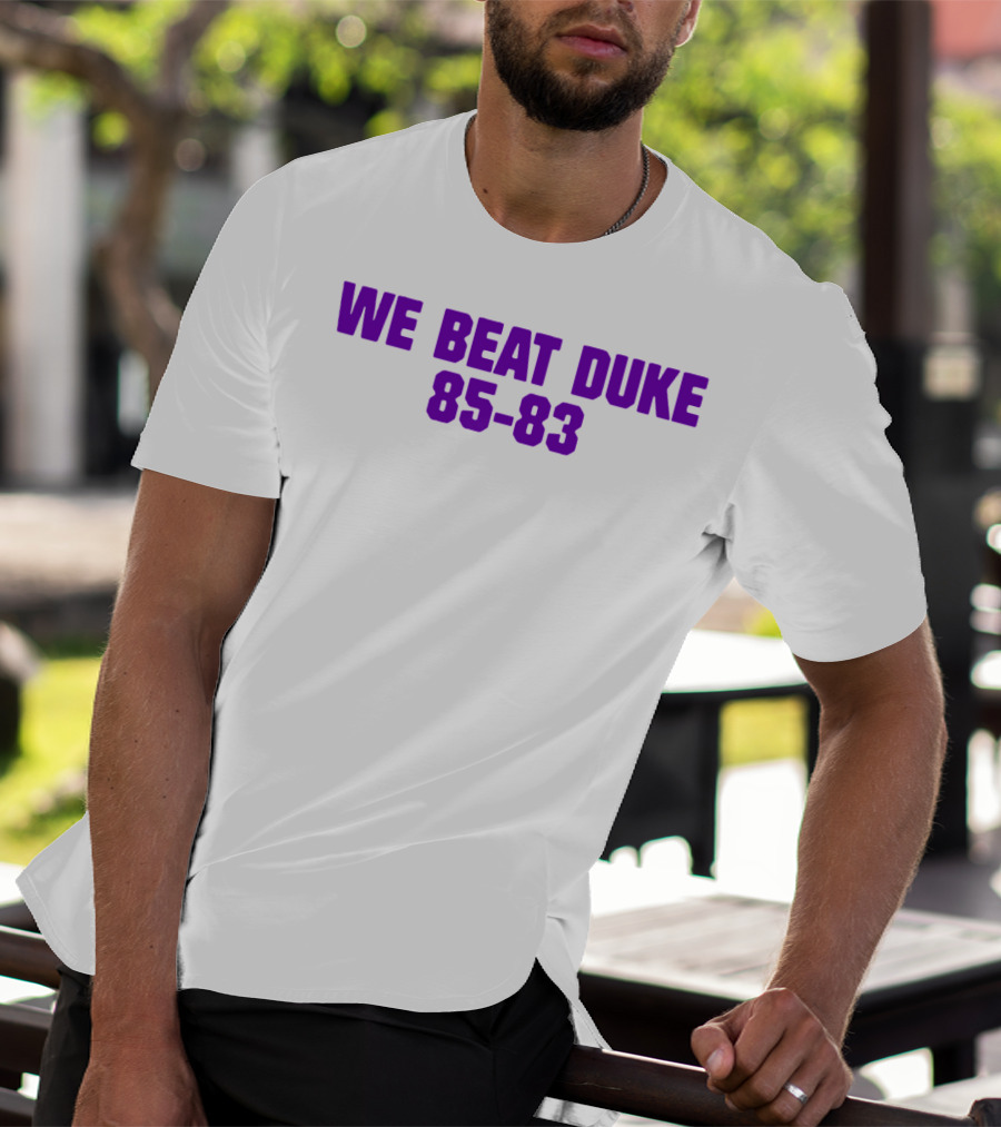 We Beat Duke 85-83 T-Shirt