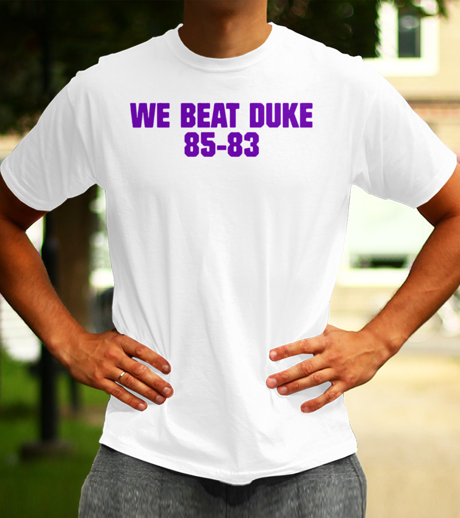 We Beat Duke 85-83 T-Shirt